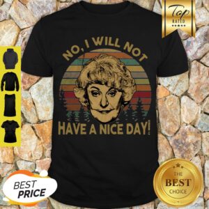 Dorothy Zbornak No I Will Not Have A Nice Day Vintage Shirt