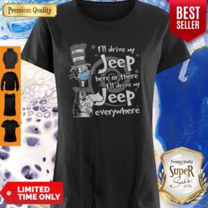 Dr. Seuss Mask I’ll Drive My Jeep Here Or There Everywhere Shirt
