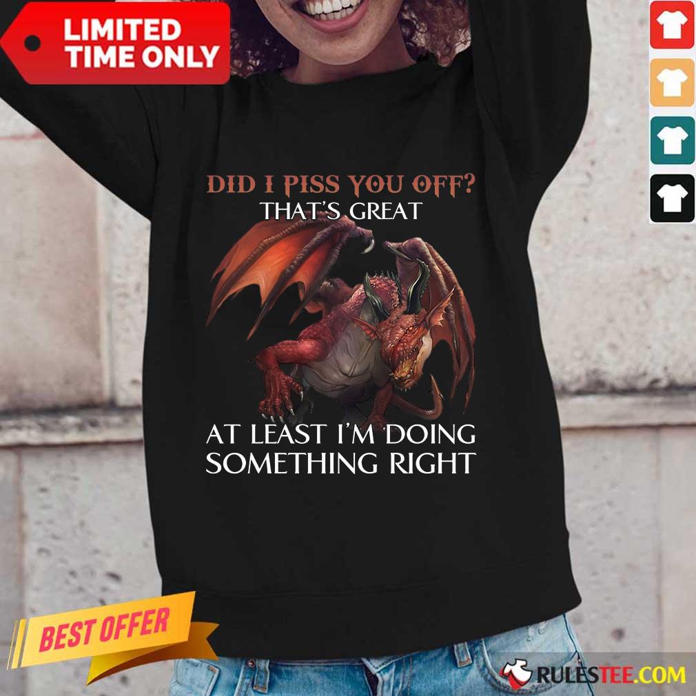 Dragon Did I Piss You Off That’s Great Shirt - Image 2