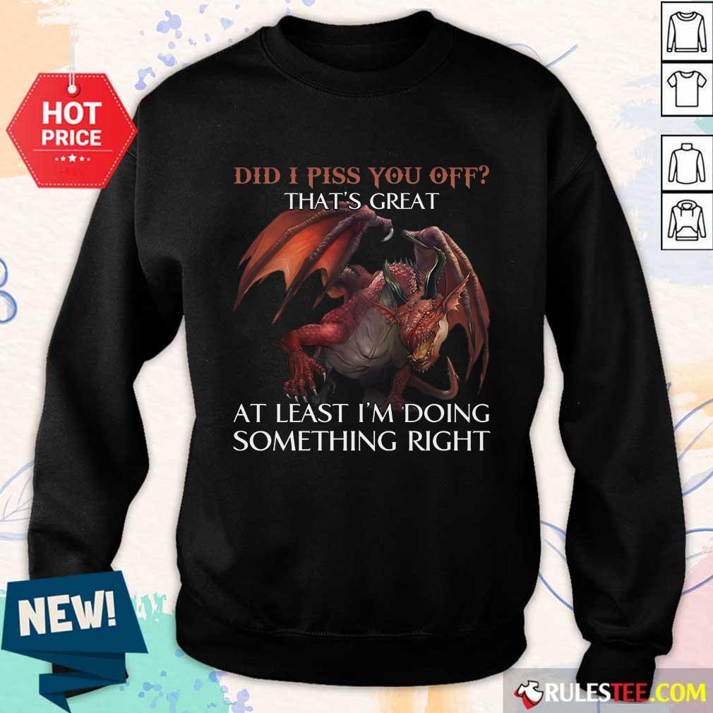Dragon Did I Piss You Off That’s Great Shirt - Image 5