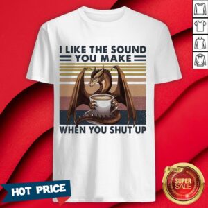 Dragon I Like The Sound You Make When You Shut Up Vintage Retro Shirt