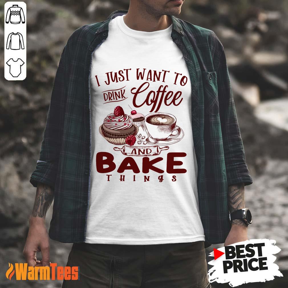 Drink Coffee And Bake Things Shirt