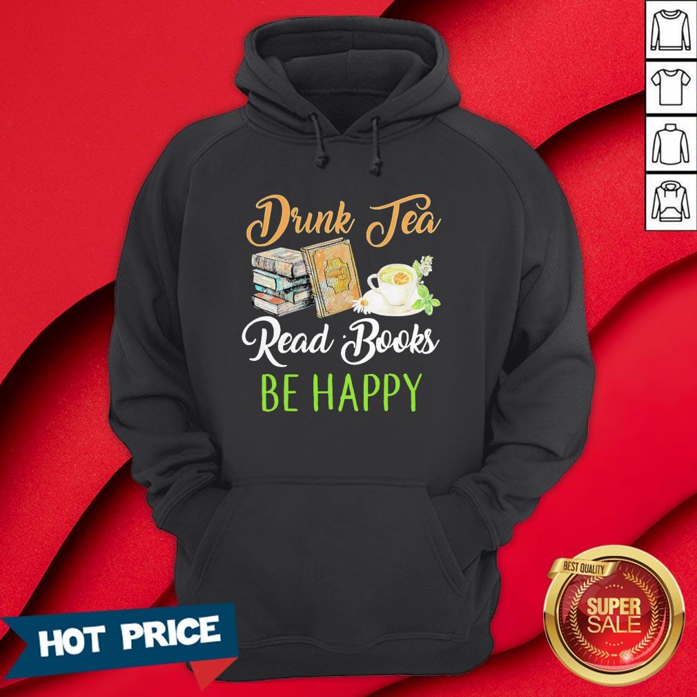 Drink Tea Read Books Be Happy Shirt - Image 5