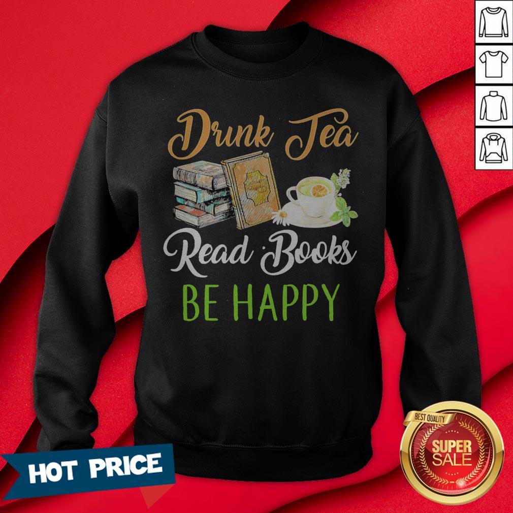 Drink Tea Read Books Be Happy Shirt - Image 4