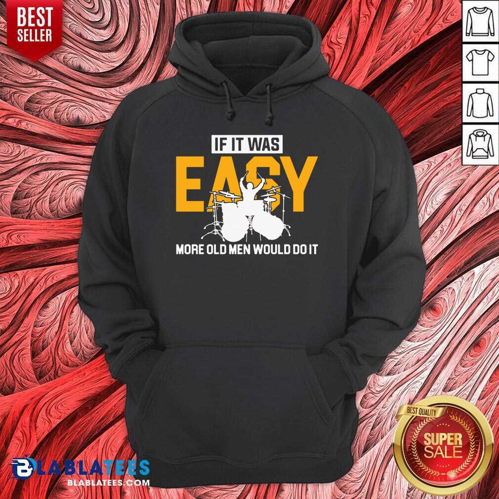 Drum If It Was Easy More Old Men Would Do It Shirt - Image 5