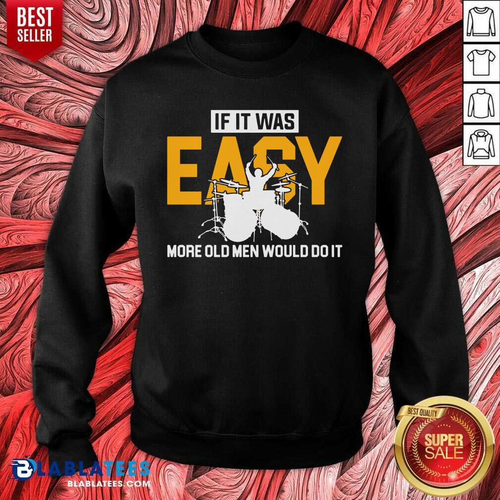 Drum If It Was Easy More Old Men Would Do It Shirt - Image 4