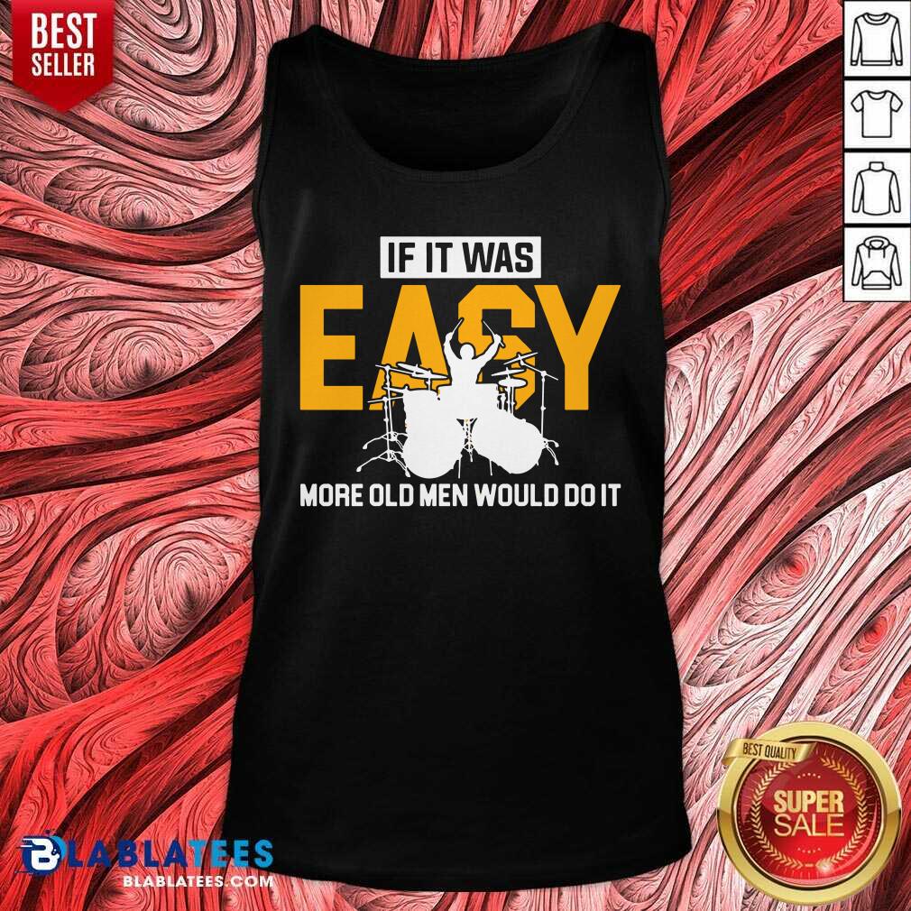 Drum If It Was Easy More Old Men Would Do It Shirt - Image 3
