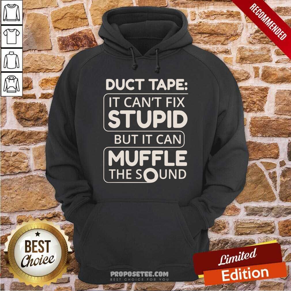 Duct Tape Cant Fix Stupid But It Can Muffle The Sound Shirt - Image 2