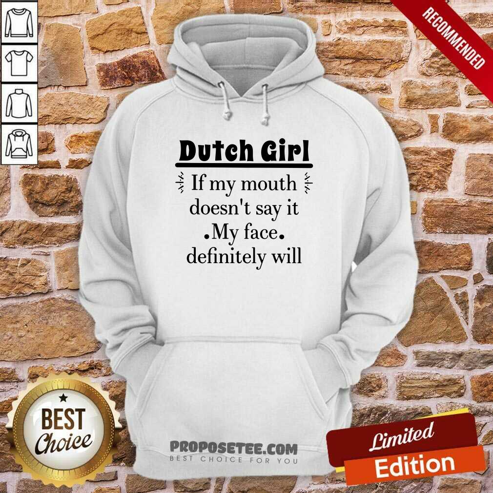 Dutch Girl If My Mouth Doesnt Say It My Face Definitely Shirt - Image 2