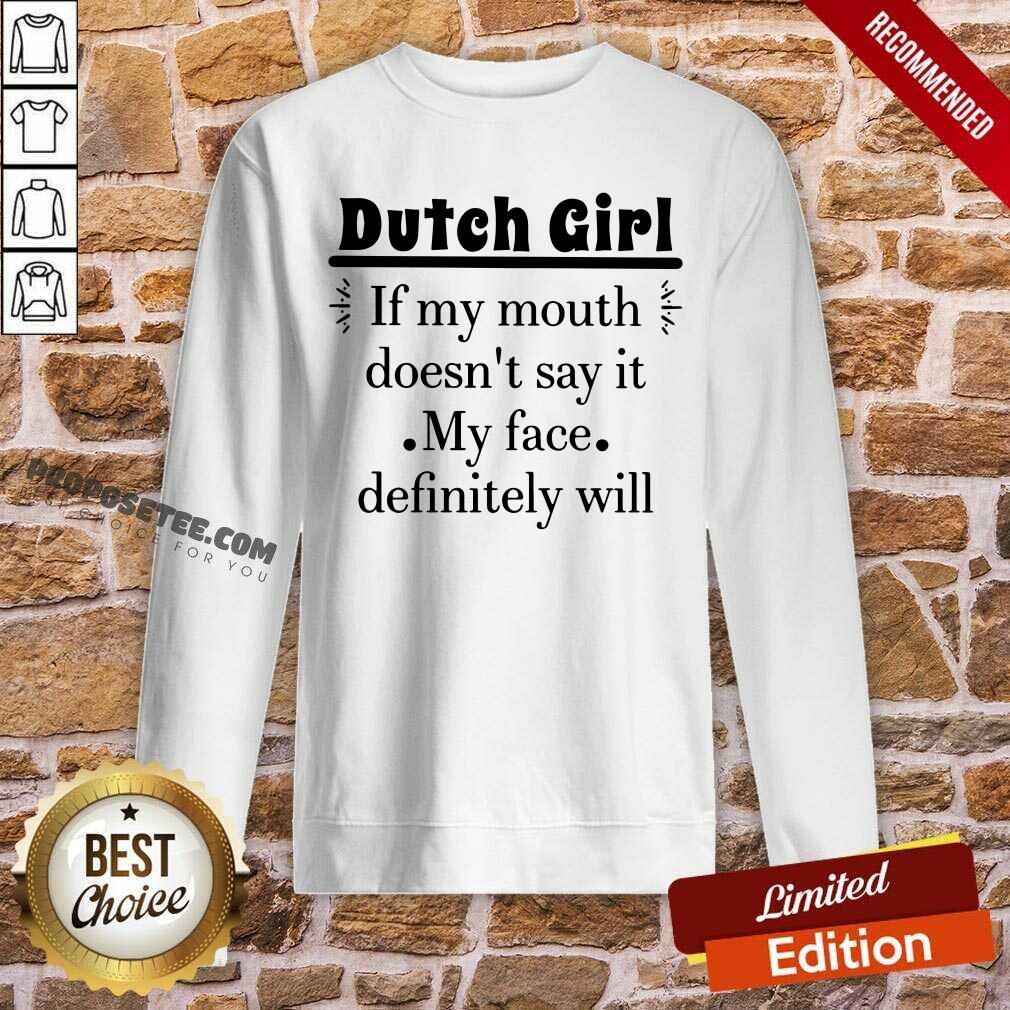 Dutch Girl If My Mouth Doesnt Say It My Face Definitely Shirt - Image 5