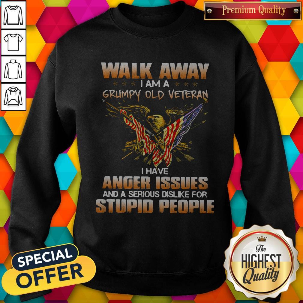 Eagle Walk Away I Am A Grumpy Old Veteran I Have Anger Issues And A Serious Dislike For Stupid People Shirt - Image 4