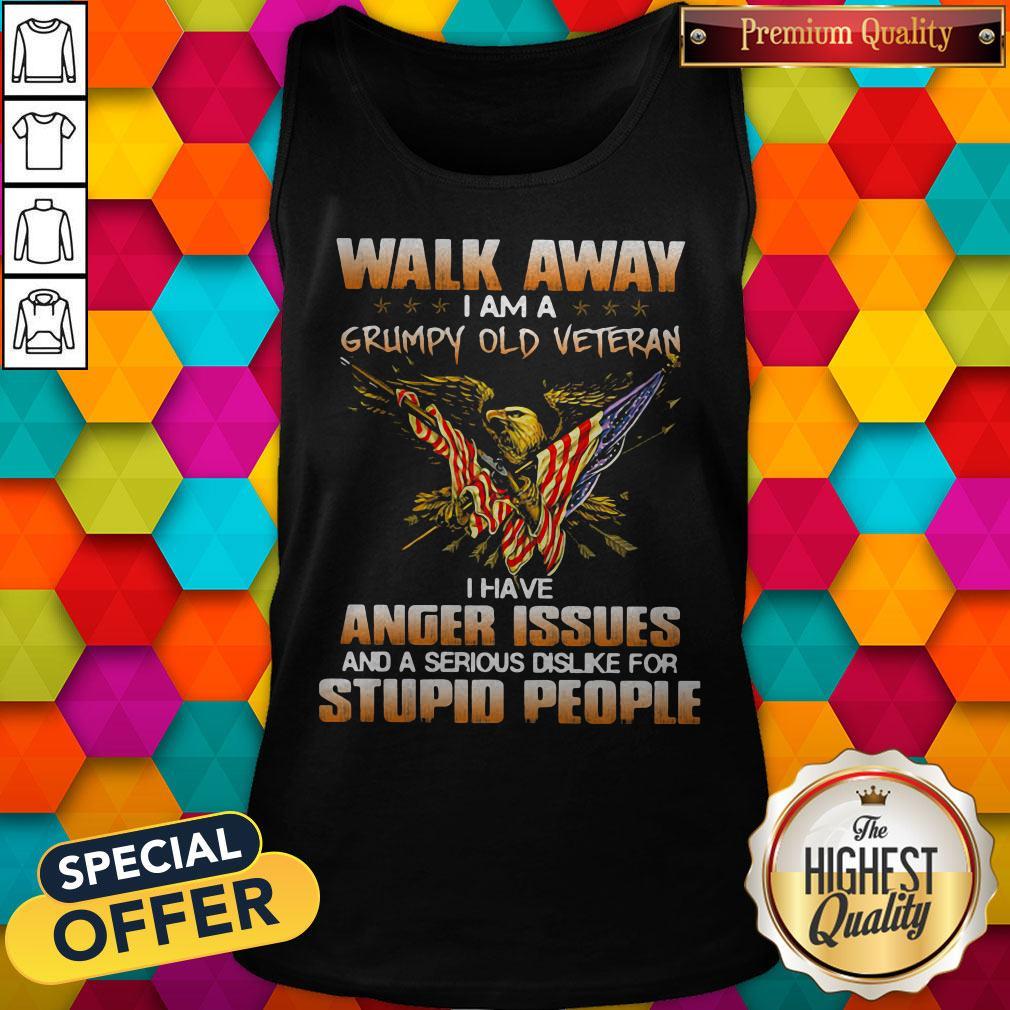 Eagle Walk Away I Am A Grumpy Old Veteran I Have Anger Issues And A Serious Dislike For Stupid People Shirt - Image 3