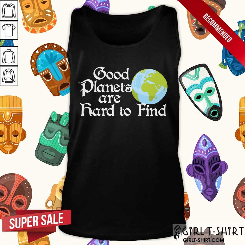 Earth Day Good Planets Are Hard To Find Shirt - Image 2