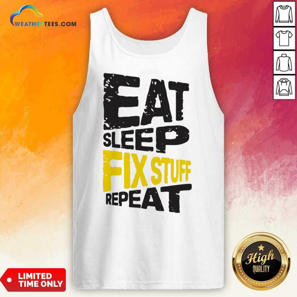 Eat Sleep Fix Stuff Repeat Shirt - Image 2