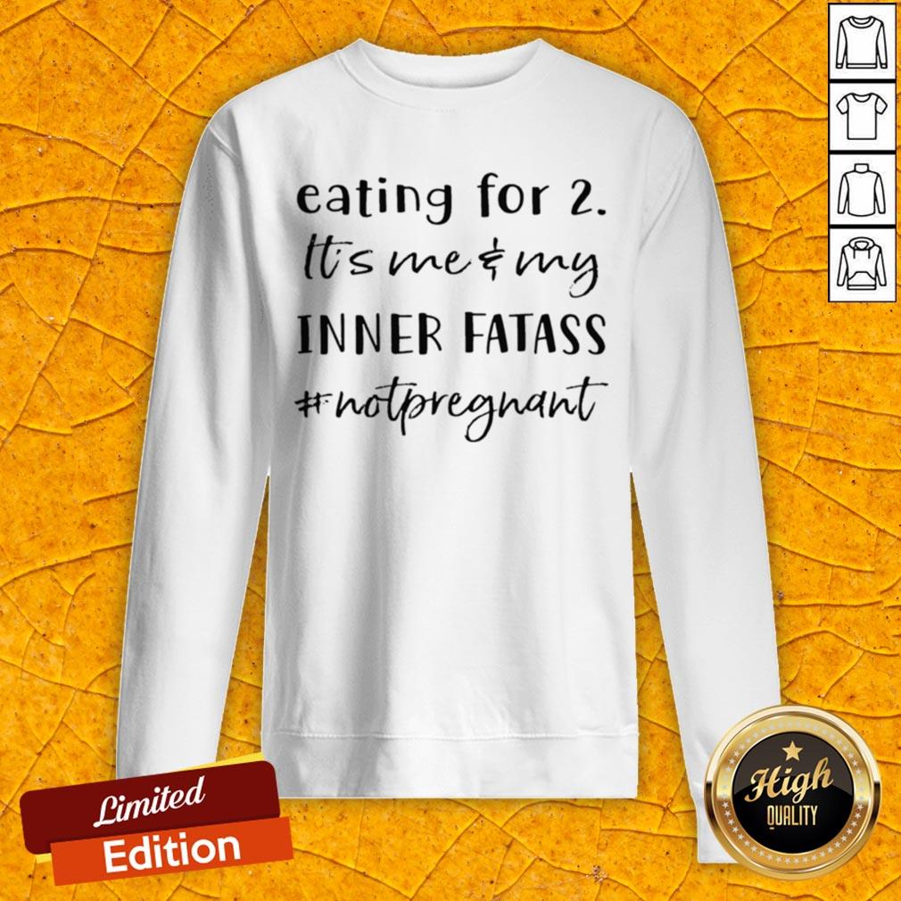 Eating For 2 Its Me And My Inner Fatass Not Pregnant Shirt - Image 2