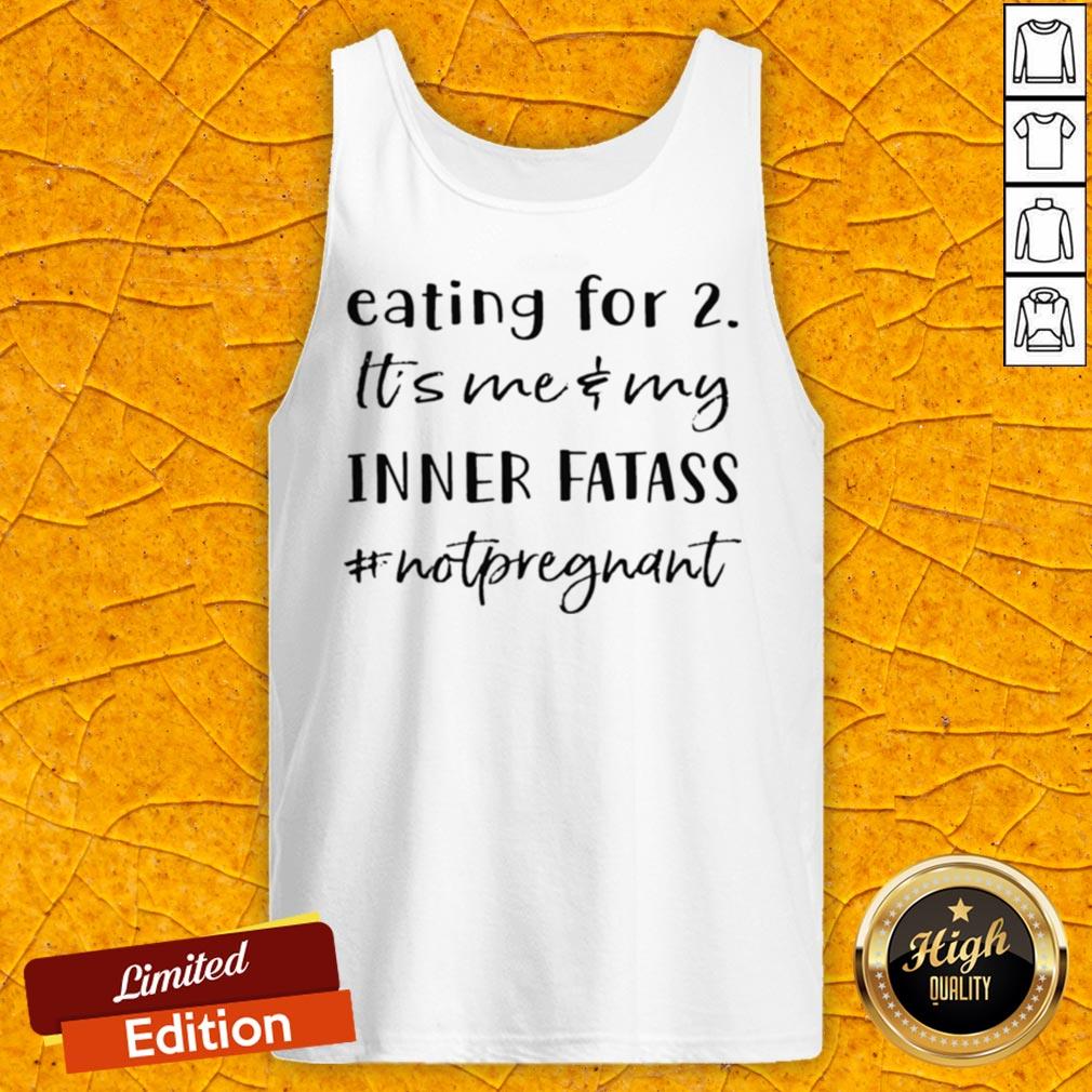 Eating For 2 Its Me And My Inner Fatass Not Pregnant Shirt - Image 5