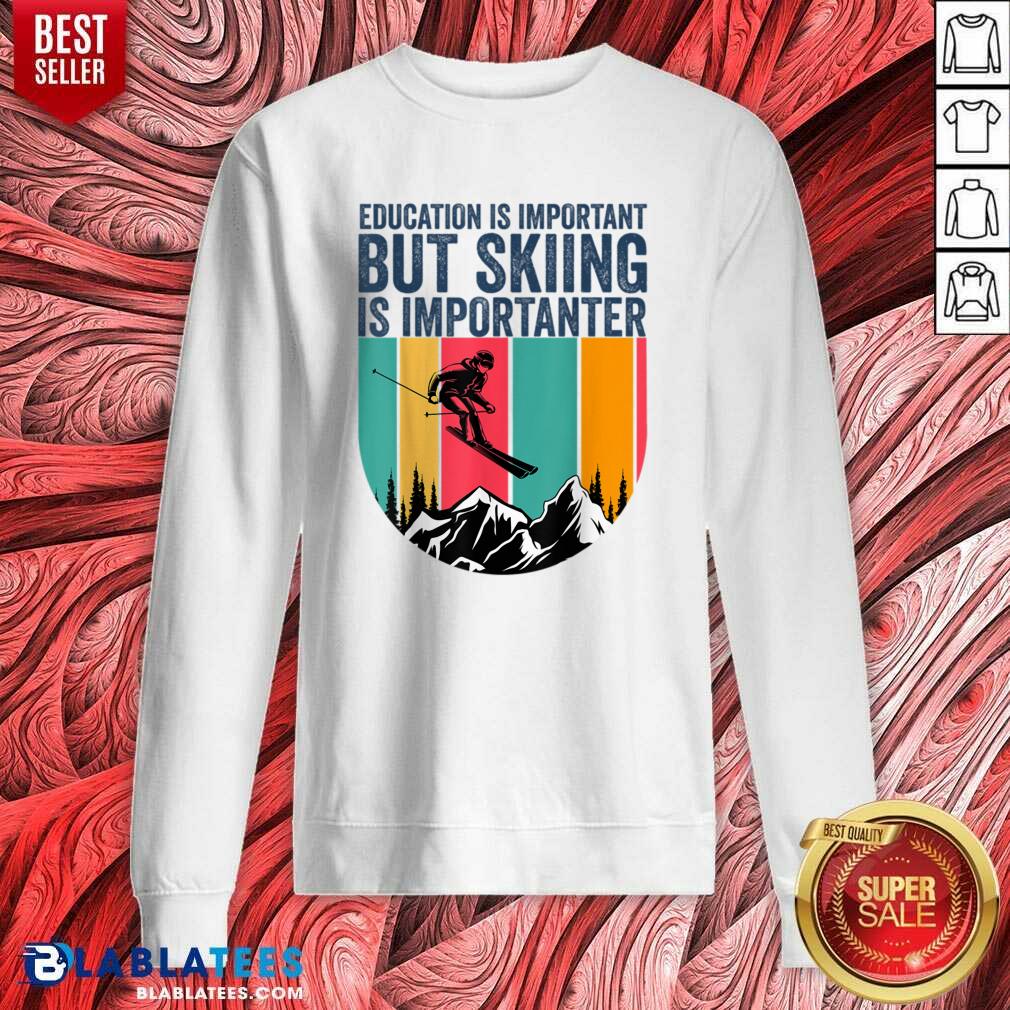 Education Is Important But Skiing Is Importanter Shirt - Image 5