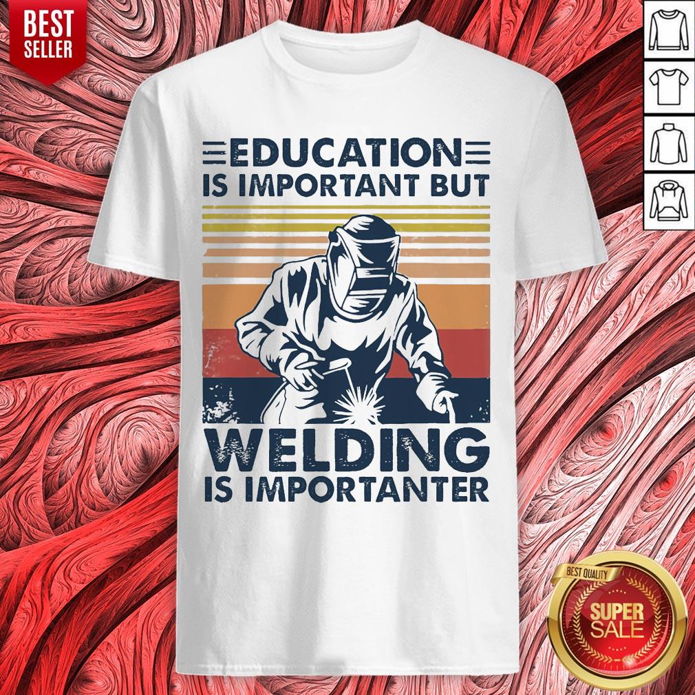 Education Is Important But Welding Is Importanter Vintage Shirt