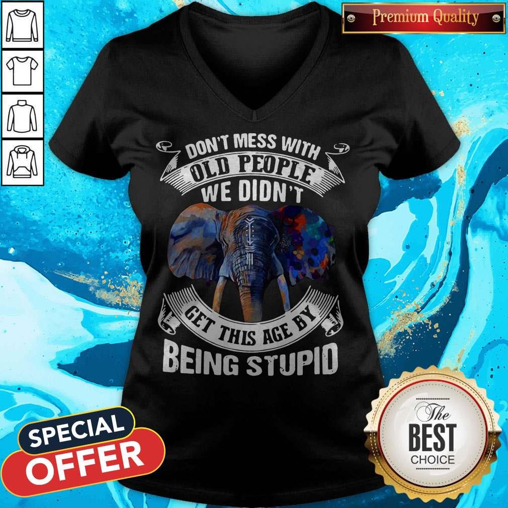 Elephant Don’t Mess With Old People We Didn’t Get This Age By Being Stupid Shirt - Image 2