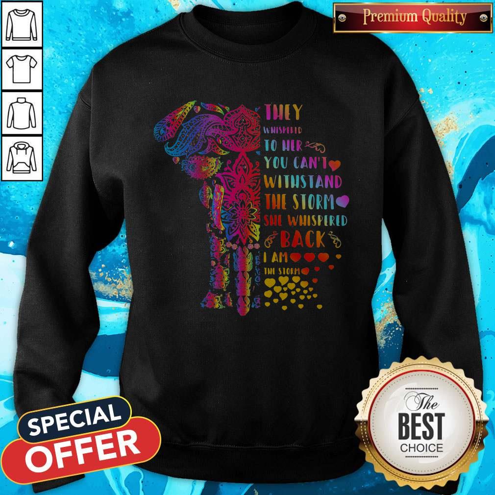 Elephant They Whispered To Her You Can’t Withstand The Storm She Whispered Back I Am The Storm Shirt - Image 5
