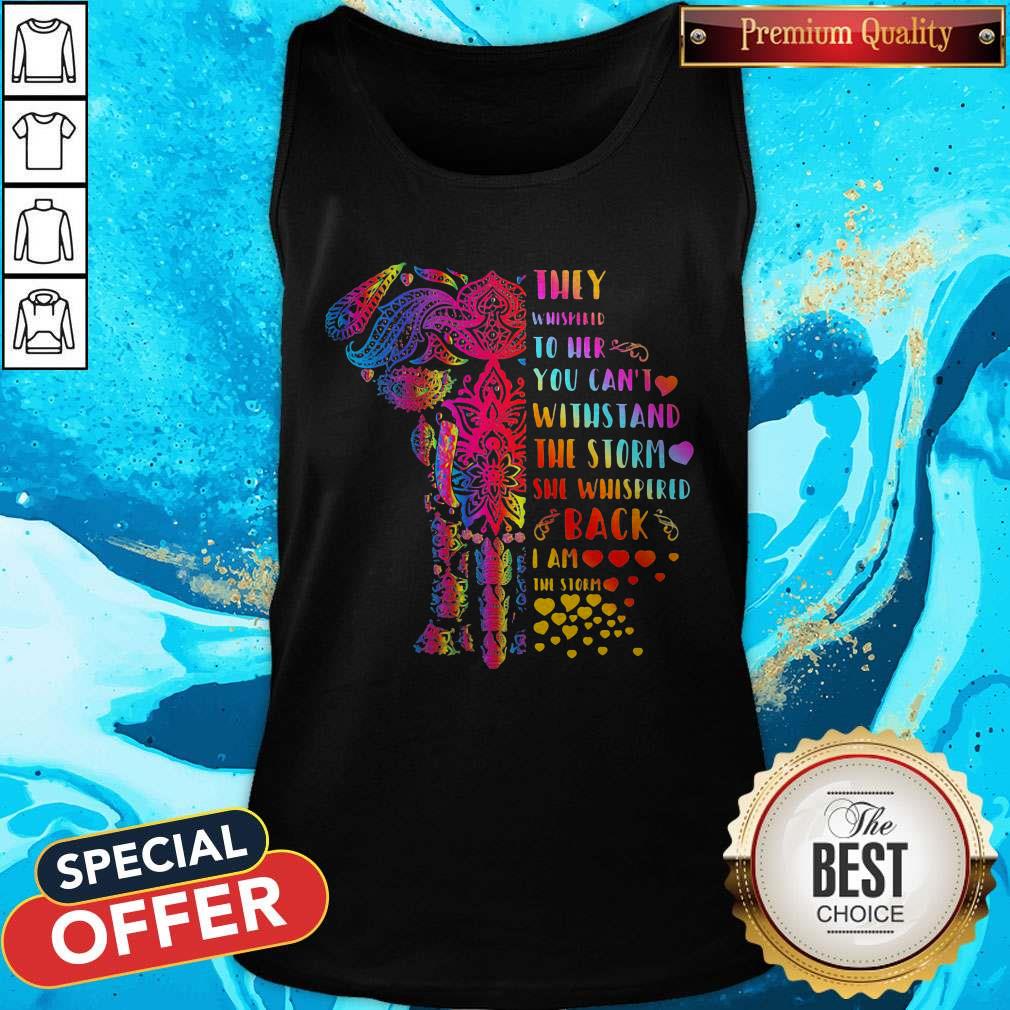 Elephant They Whispered To Her You Can’t Withstand The Storm She Whispered Back I Am The Storm Shirt - Image 4