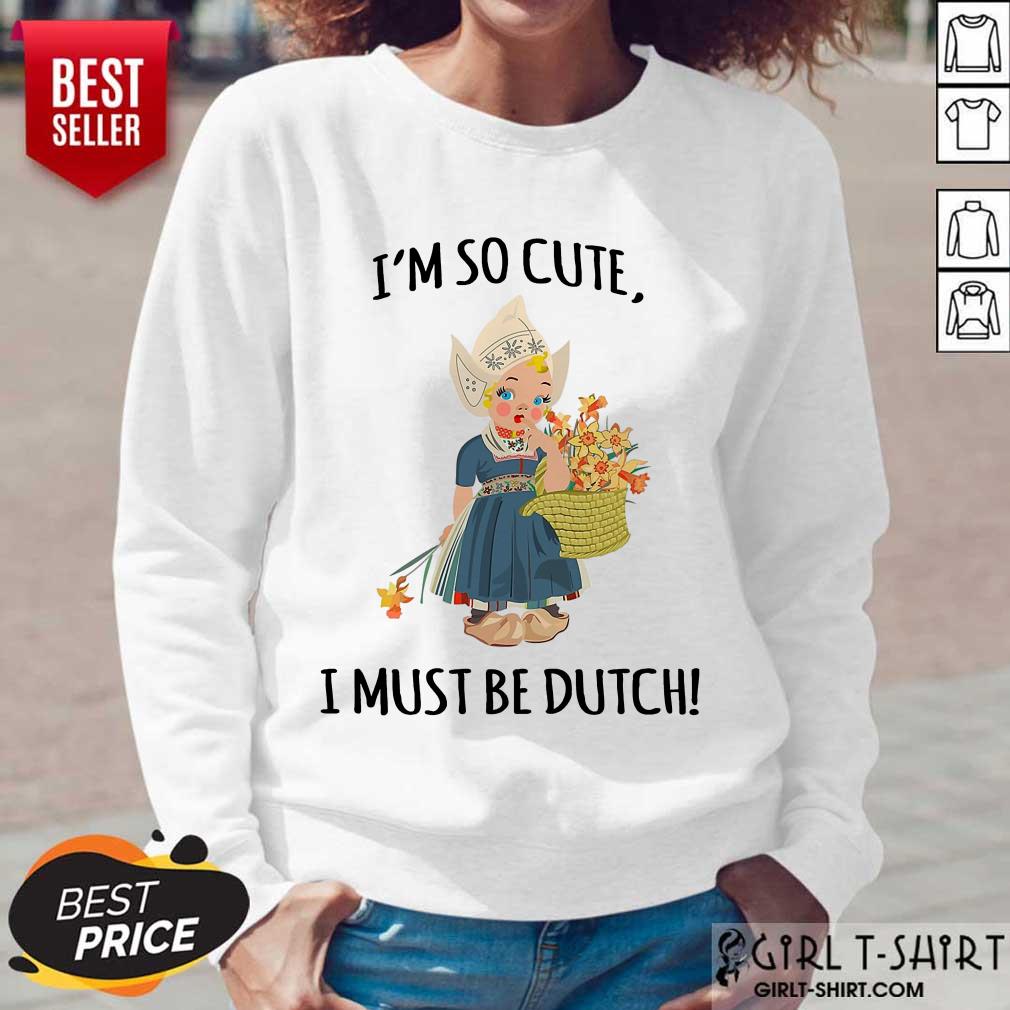 Enthusiastic Im So Cute I Must Be Dutch Shirt - Image 5