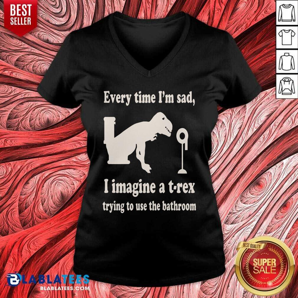 Every Time Im Sad I Imagine A TRex Trying To Use The Bathroom Shirt - Image 2