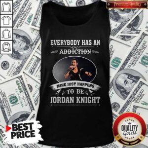 Alternative view of Everybody Has An Addiction Mine Just Happens To Be Jordan Knight Shirt