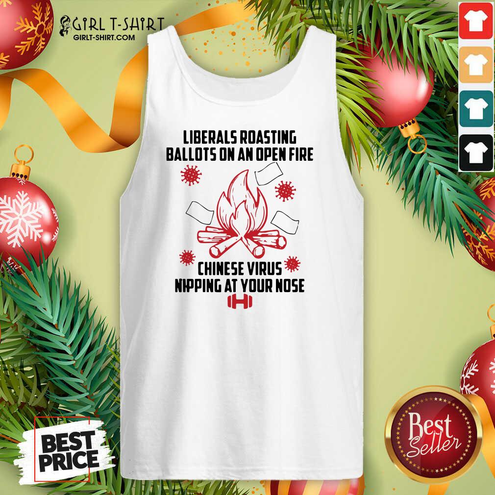 Exactly Liberals Roasting Ballots On An Open Fire Chinese Virus Nipping At Your Nose Shirt - Image 4