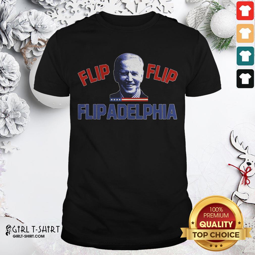 Excellent Biden 2020 Election and Flip Flip Flipadelphia Shirt