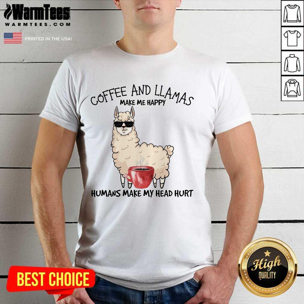 Excellent Coffee And Llamas Make Me Happy Humans Make My Head Hurt Shirt