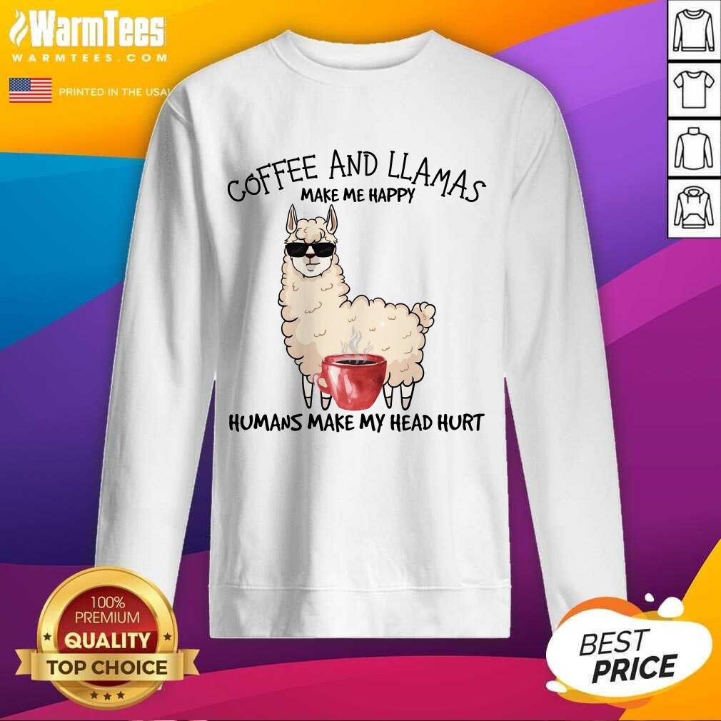 Excellent Coffee And Llamas Make Me Happy Humans Make My Head Hurt Shirt - Image 3