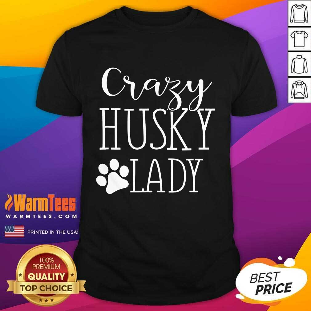 Excellent Crazy Husky Lady Shirt
