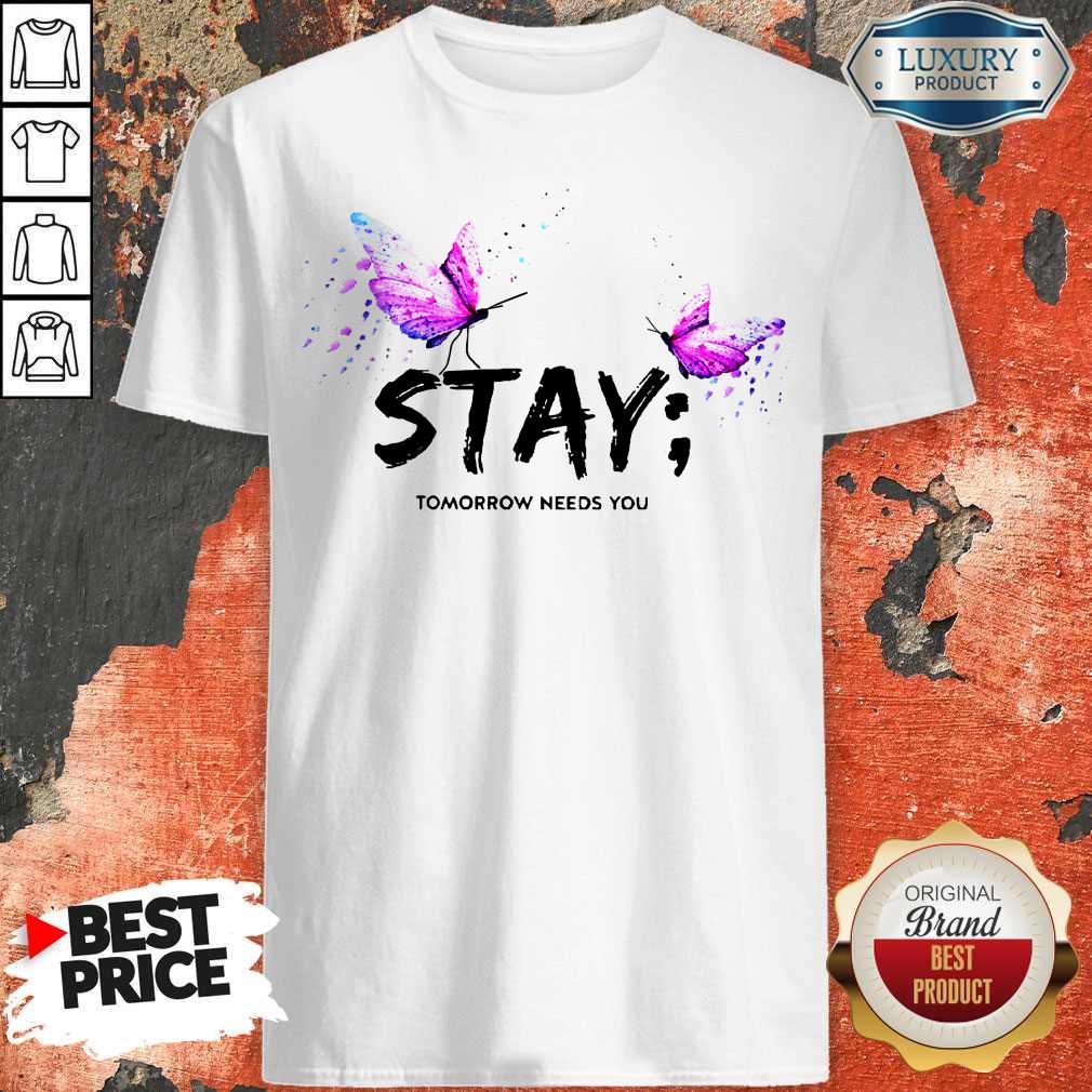 Excellent I Want Stay Tomorrow Needs You Shirt