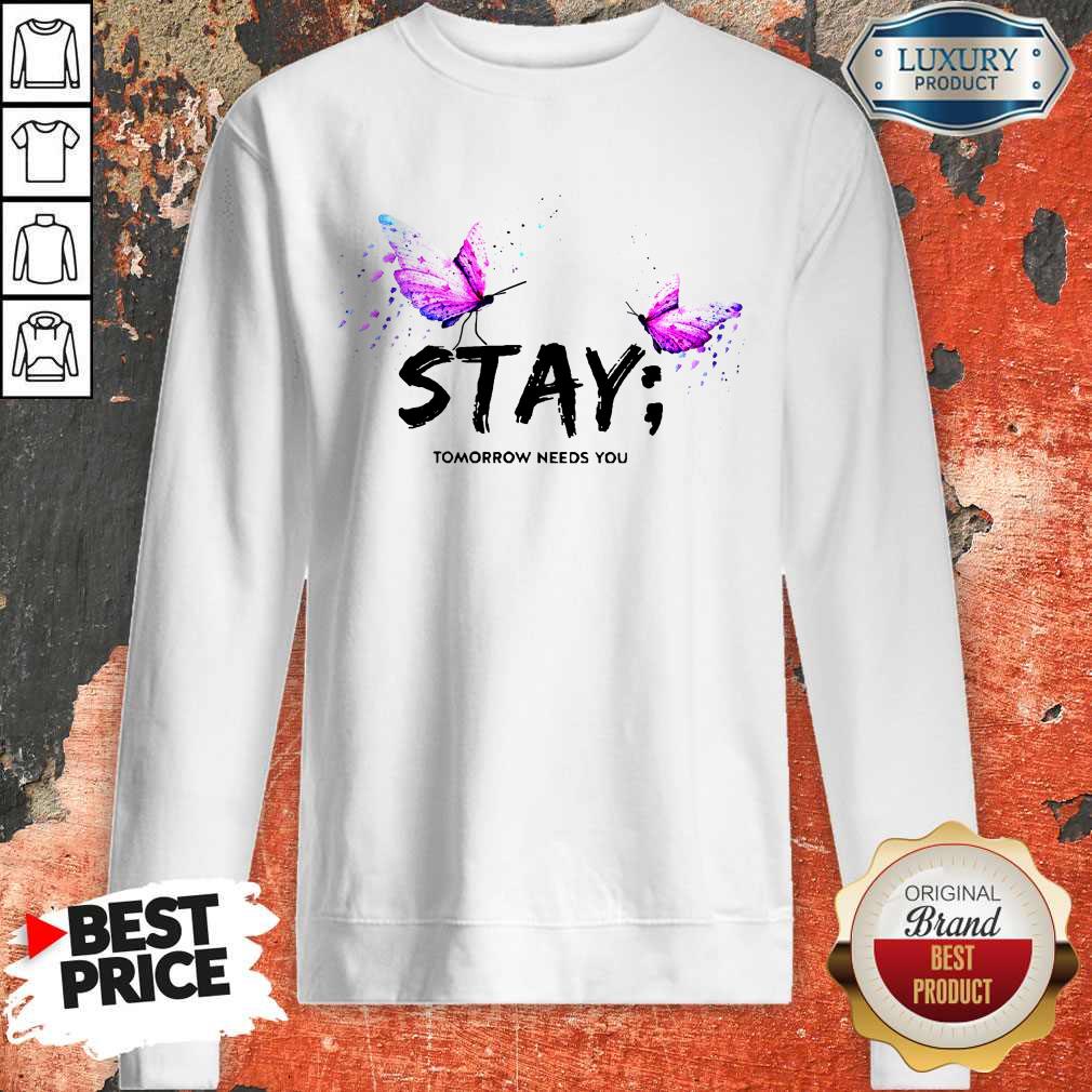 Excellent I Want Stay Tomorrow Needs You Shirt - Image 4