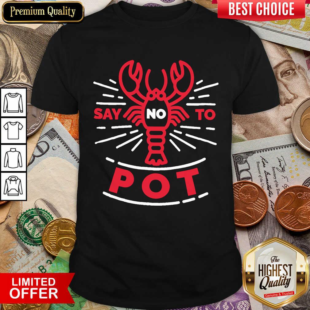 Excellent Say No To Pot Lobster Shirt