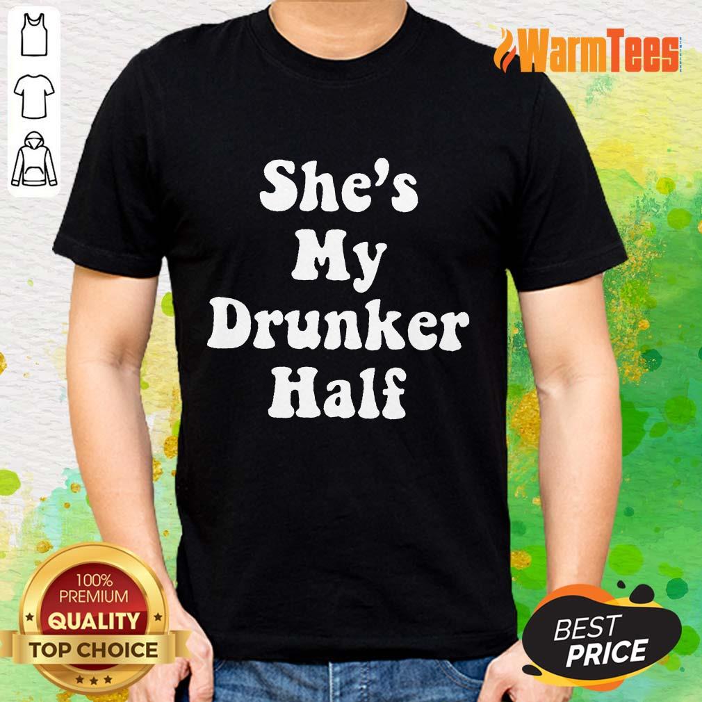 Excellent She's My Drunker Half Shirt