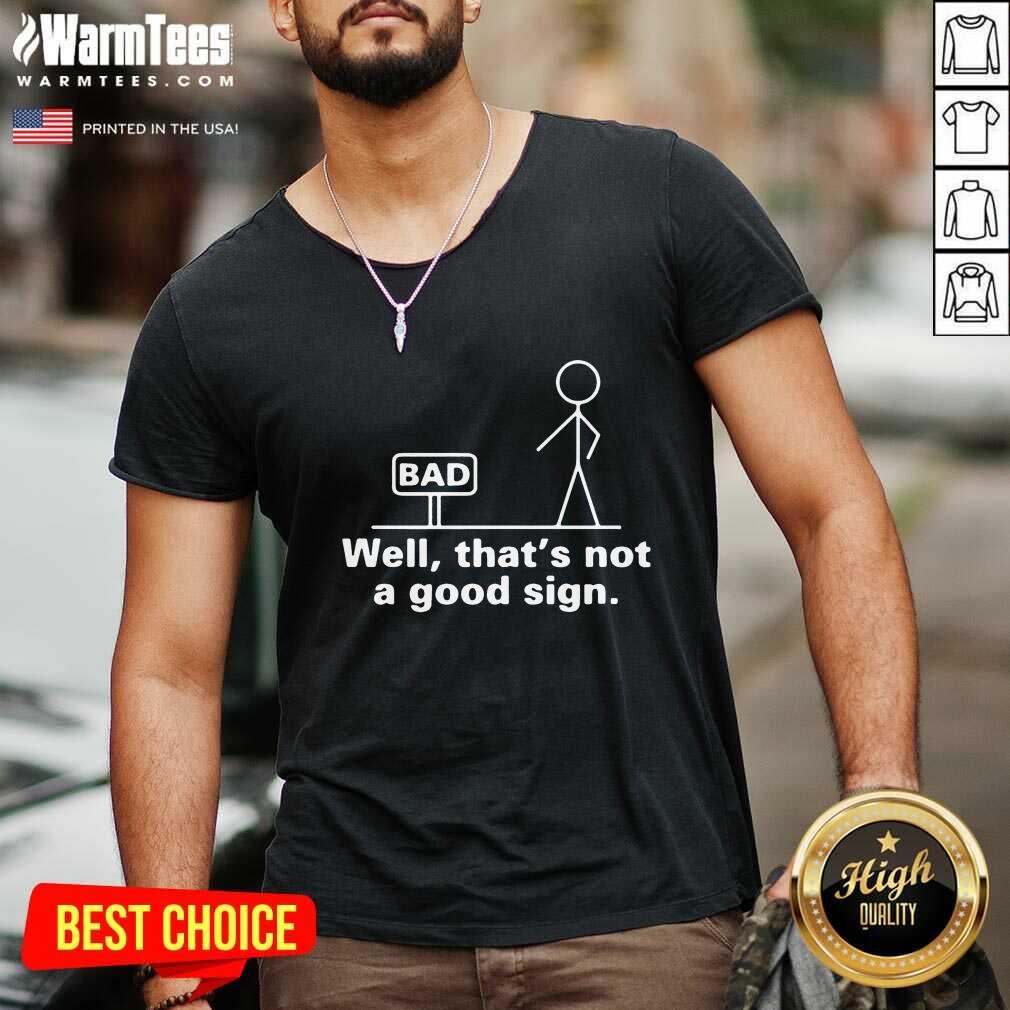 Excellent Well That's Not A Good Sign Shirt - Image 5