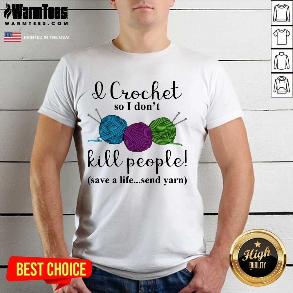 Excellent Wool I Crochet Life Send 2 Shirt