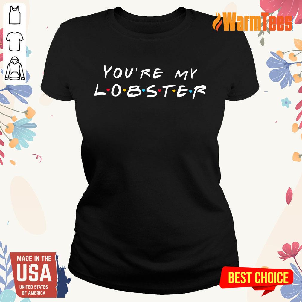 Excellent You're My Lobster Shirt - Image 3