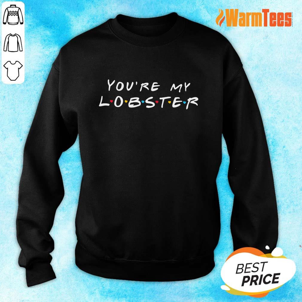 Excellent You're My Lobster Shirt - Image 2