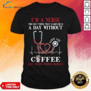 Fall I’m A Nurse The Only Thing That Scares Me Is A Day Without Coffee Eat Sleep Nurse Repeat Shirt