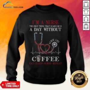 Alternative view of Fall I’m A Nurse The Only Thing That Scares Me Is A Day Without Coffee Eat Sleep Nurse Repeat Shirt