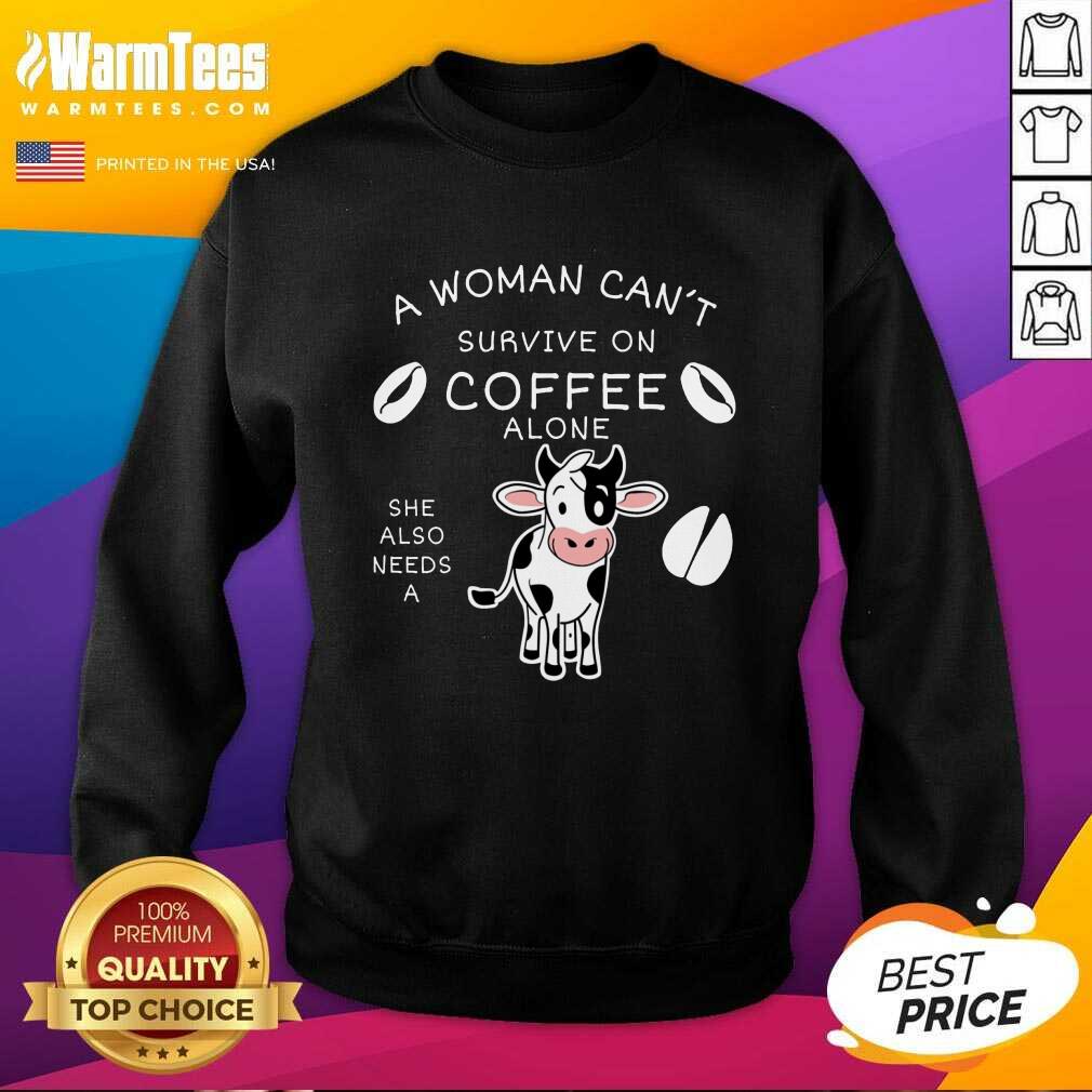 Fantastic A Woman Can't Survive On Coffee Alone A Dairy Cows Shirt - Image 3