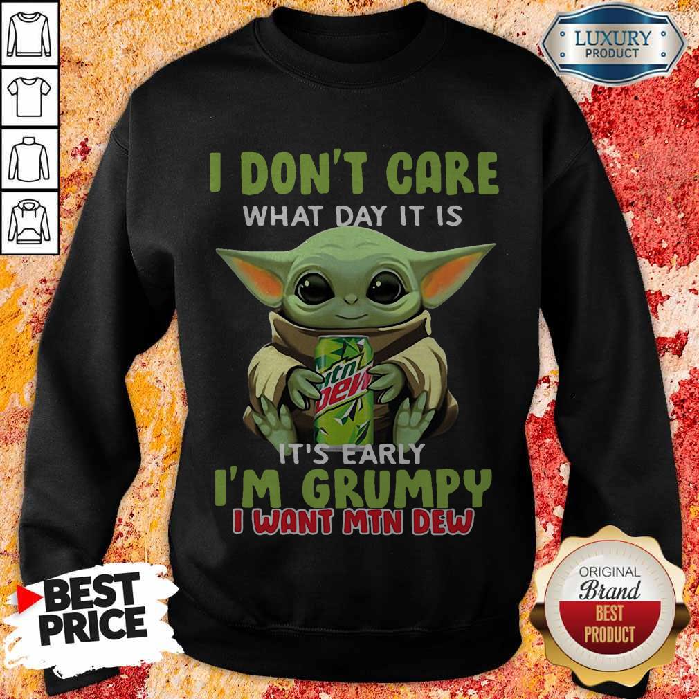 Fantastic Baby Yoda I Don’t Care What Day It Is It’s Early I’m Grumpy I Want MTN Dew Shirt - Image 4