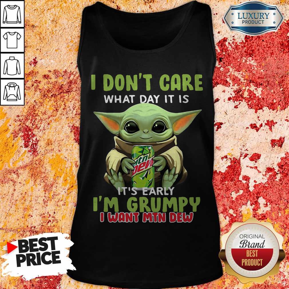 Fantastic Baby Yoda I Don’t Care What Day It Is It’s Early I’m Grumpy I Want MTN Dew Shirt - Image 3