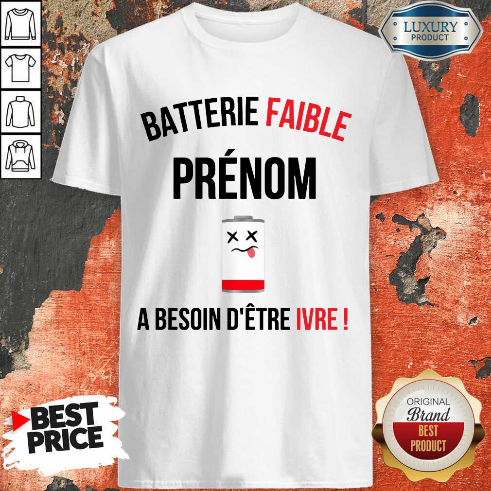 Fantastic Batterie Faible Prenom A Besoin D'Etre Ivre Shirt
