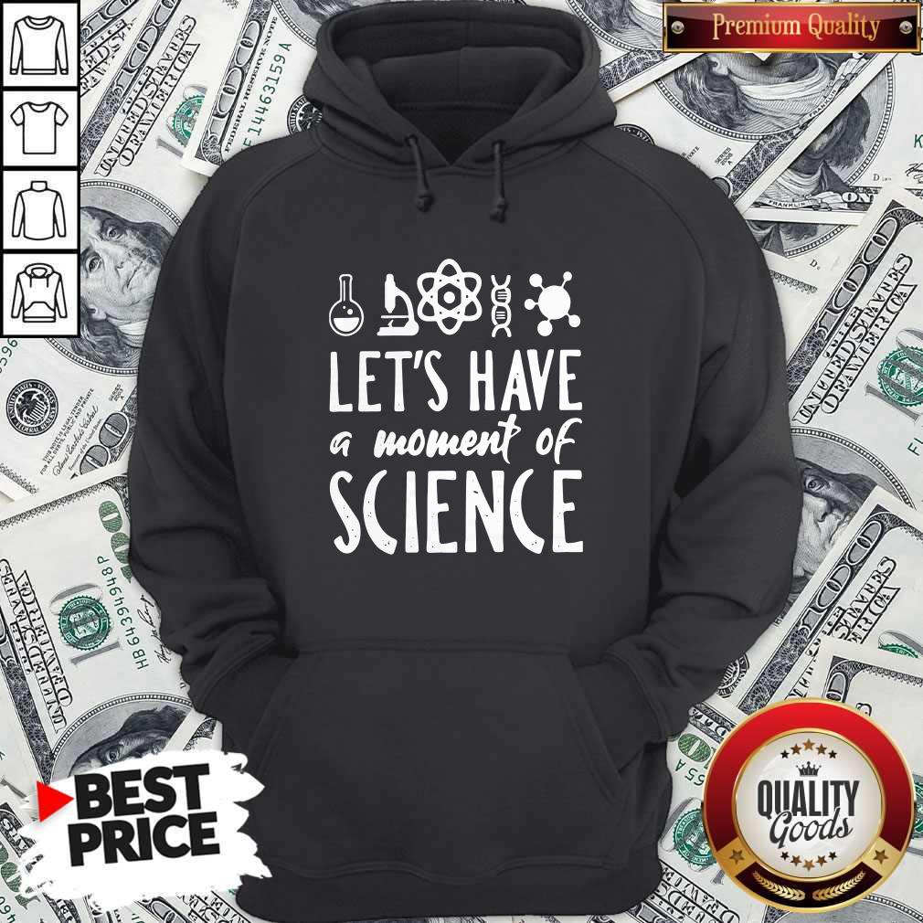 Fantastic Chemistry Let'S Have A Moment Of Science Shirt - Image 5