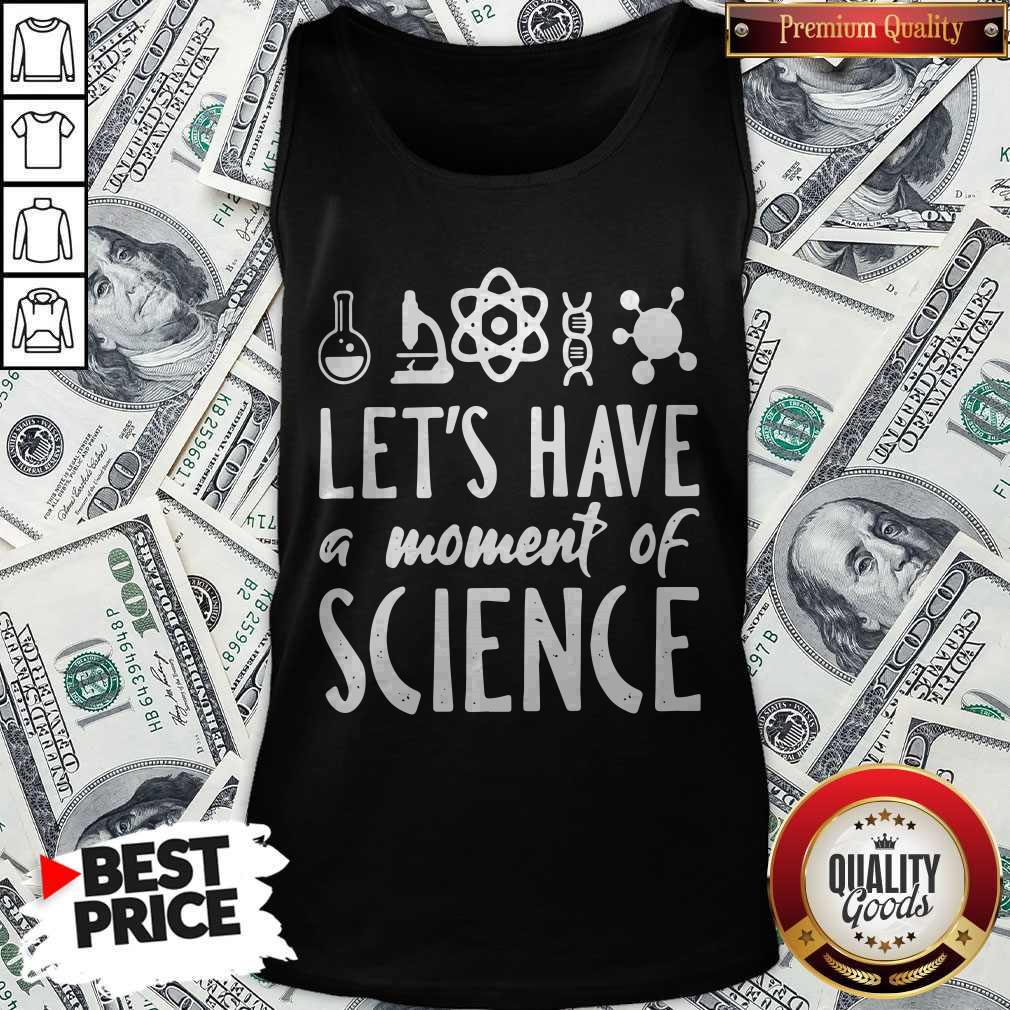Fantastic Chemistry Let'S Have A Moment Of Science Shirt - Image 3
