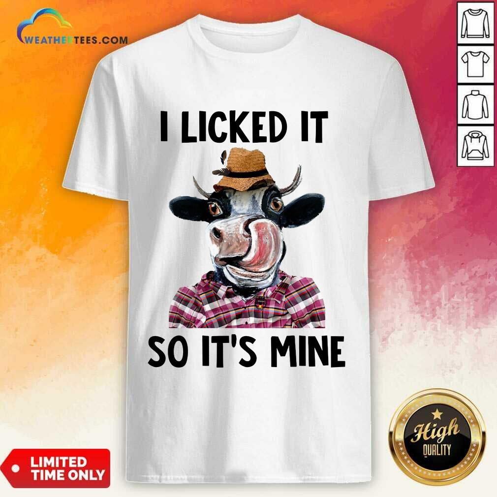 Fantastic Dairy Cows I Licked It So It'S Mine Shirt